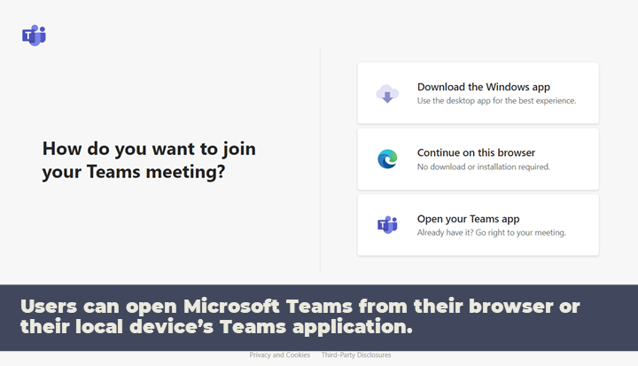 Users can open Microsoft Teams from their browser or their local device's Teams application